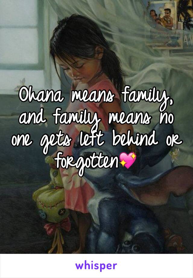 Ohana means family, and family means no one gets left behind or forgotten💖 