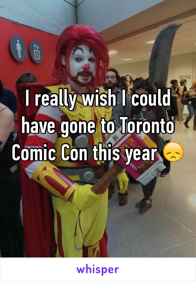 I really wish I could have gone to Toronto Comic Con this year 😞