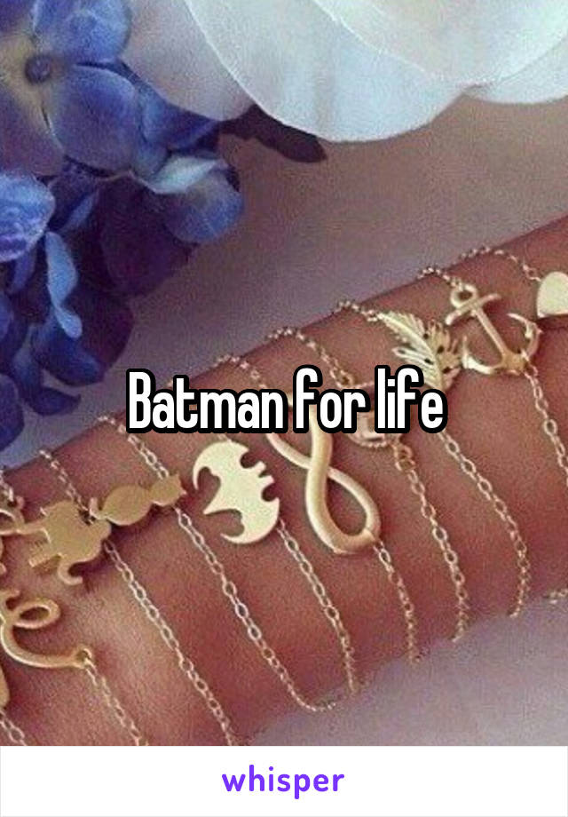 Batman for life