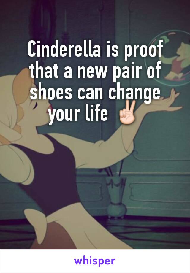 Cinderella is proof that a new pair of shoes can change your life ✌