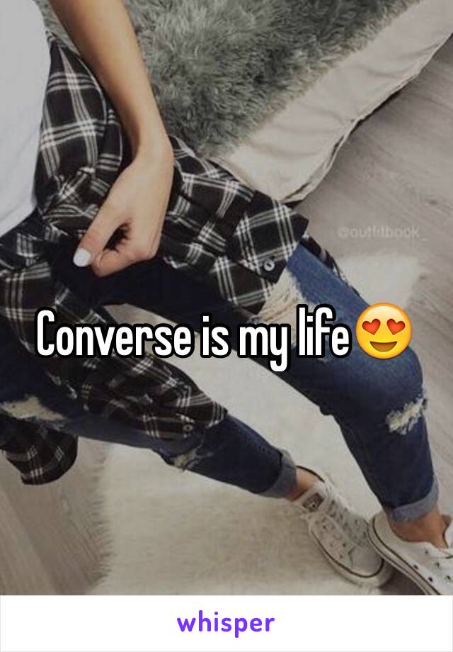 Converse is my life😍