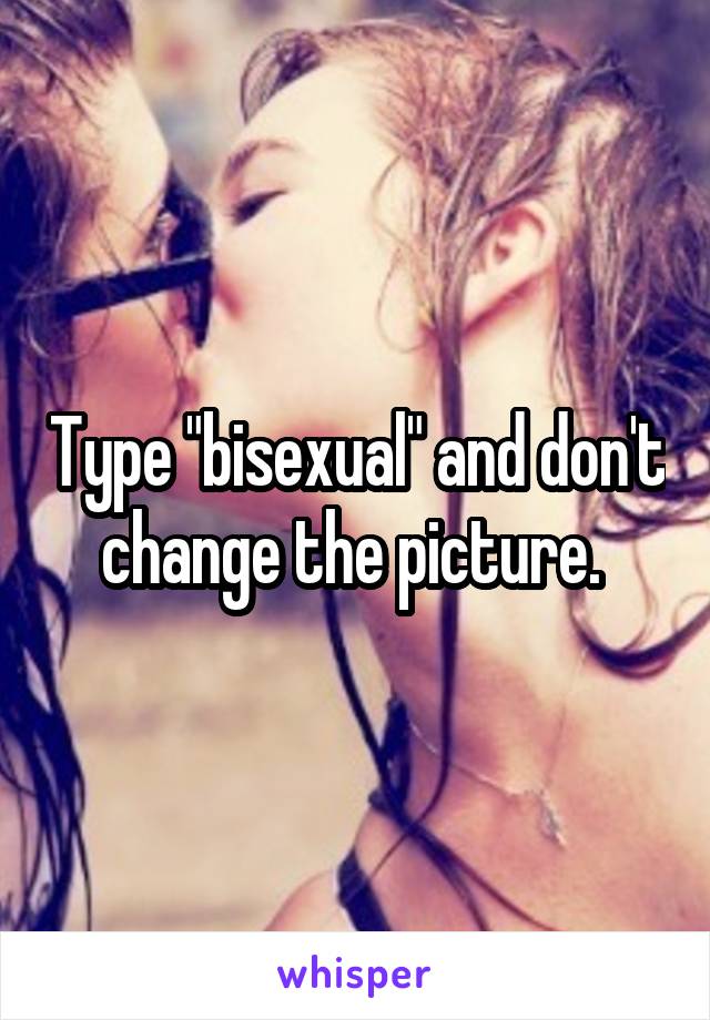 Type "bisexual" and don't change the picture. 