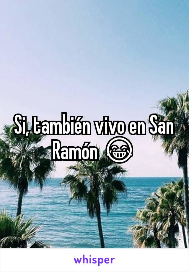 Si, también vivo en San Ramón 😂