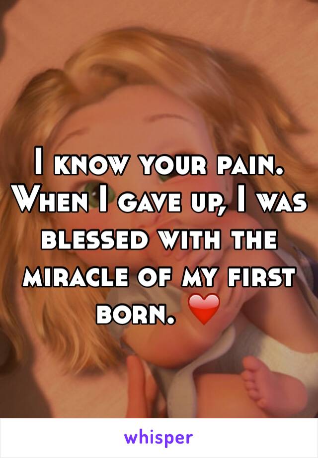 I know your pain. When I gave up, I was blessed with the miracle of my first born. ❤️