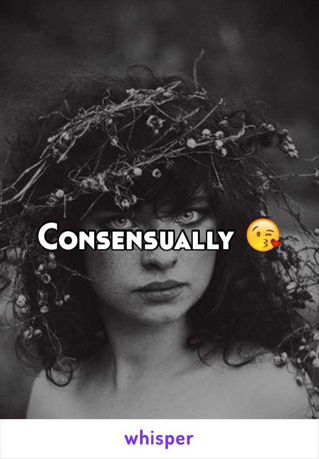 Consensually 😘