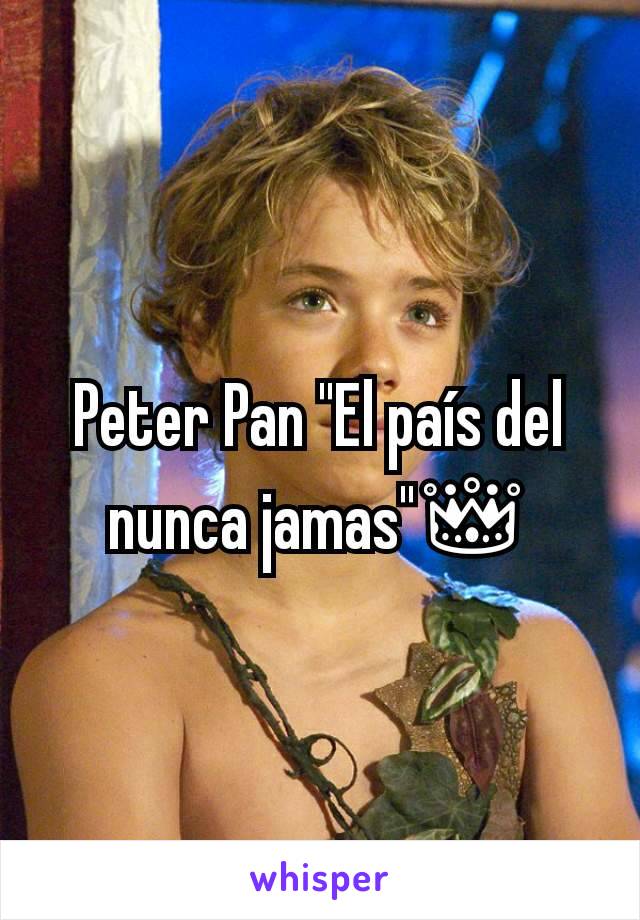 Peter Pan "El país del nunca jamas"👑