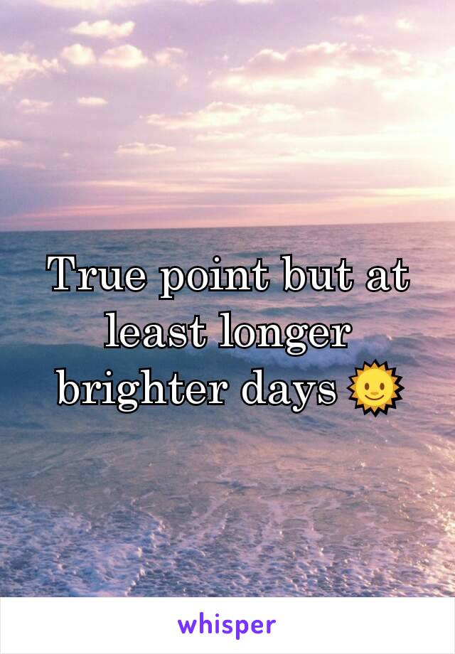 True point but at least longer brighter days 🌞