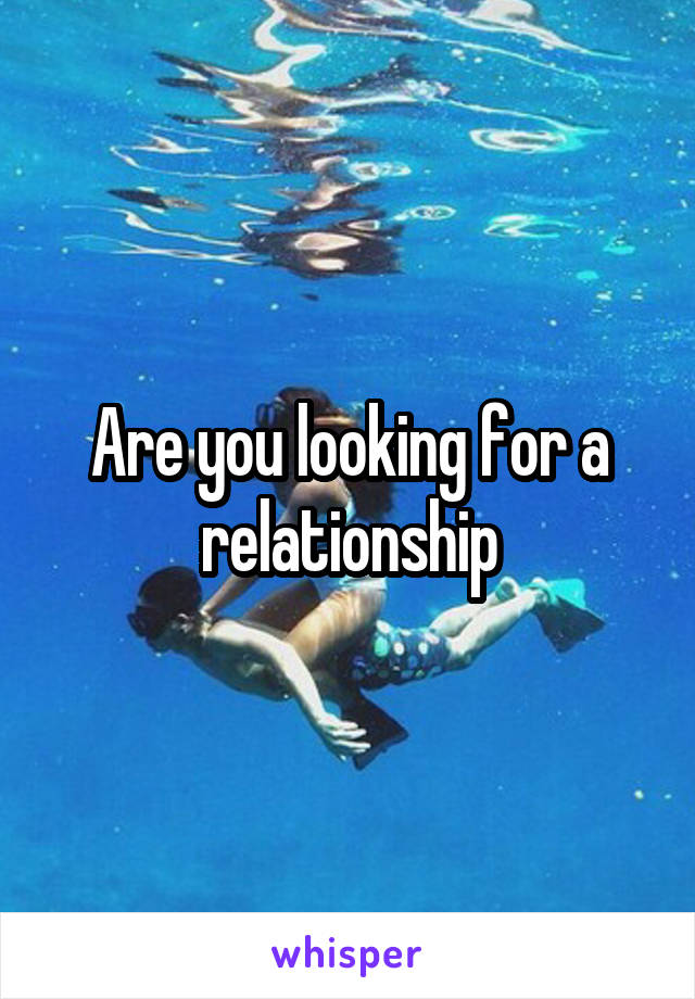 Are you looking for a relationship