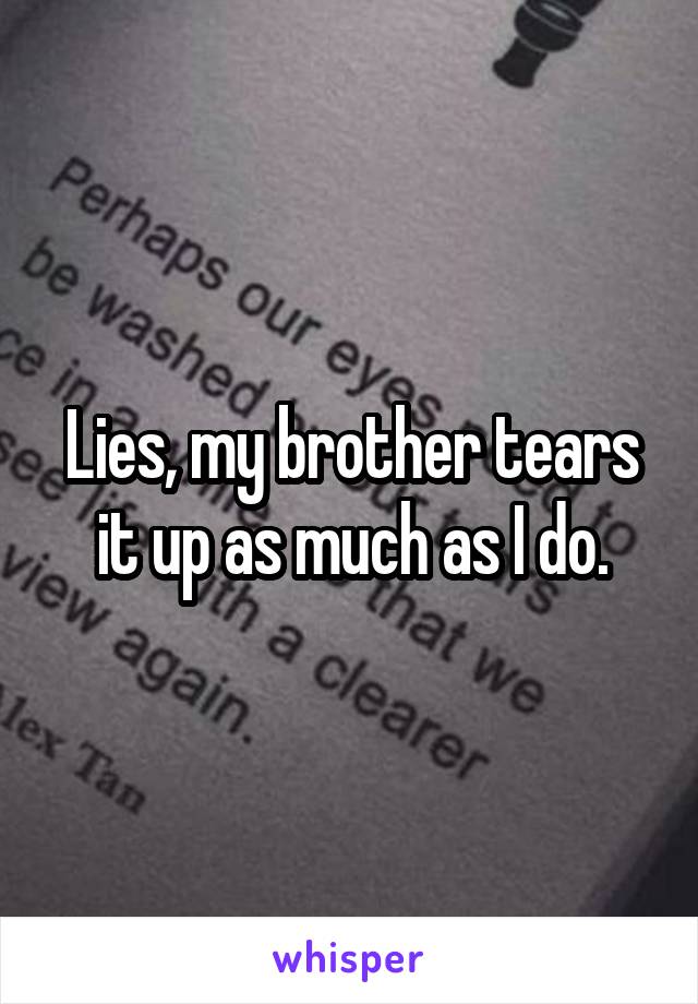 Lies, my brother tears it up as much as I do.