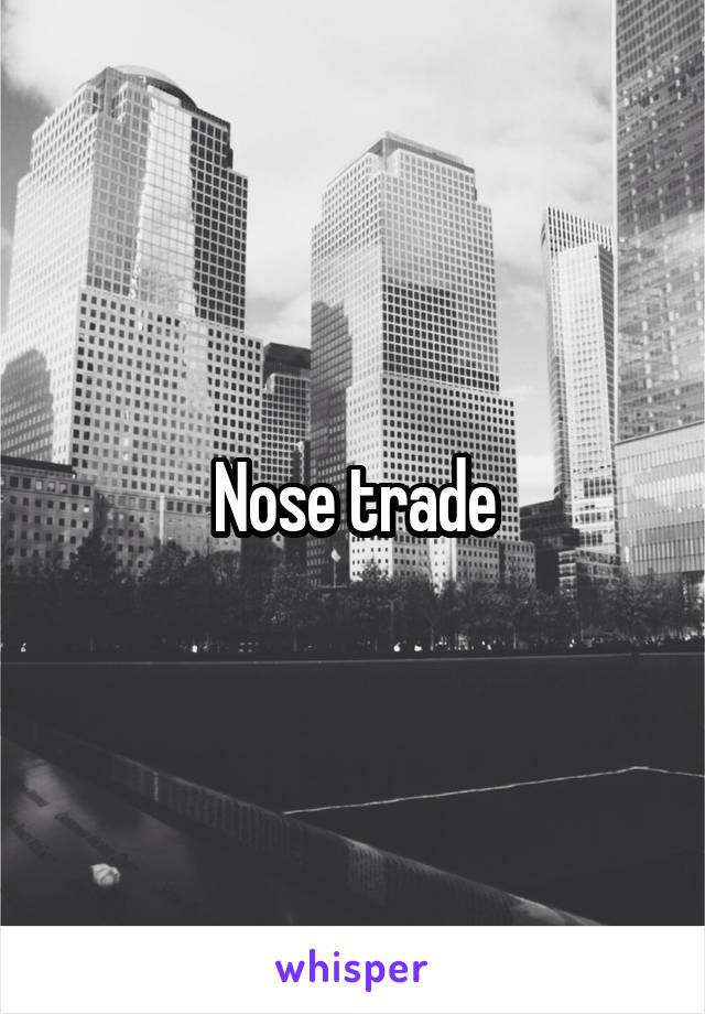 Nose trade