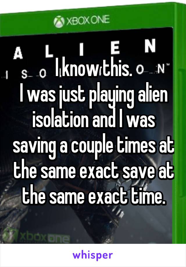 I know this.
I was just playing alien isolation and I was saving a couple times at the same exact save at the same exact time.