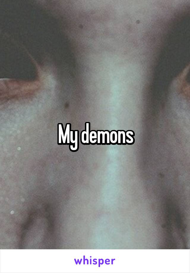 My demons