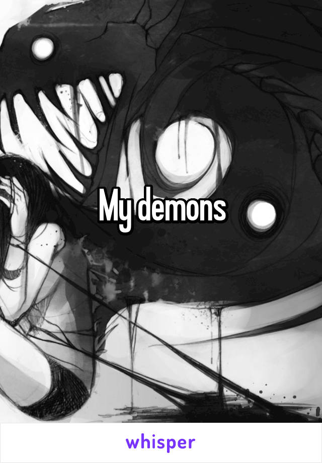 My demons
