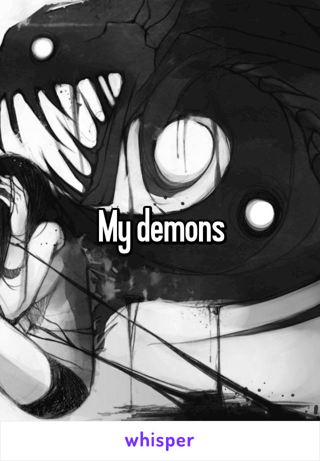 My demons