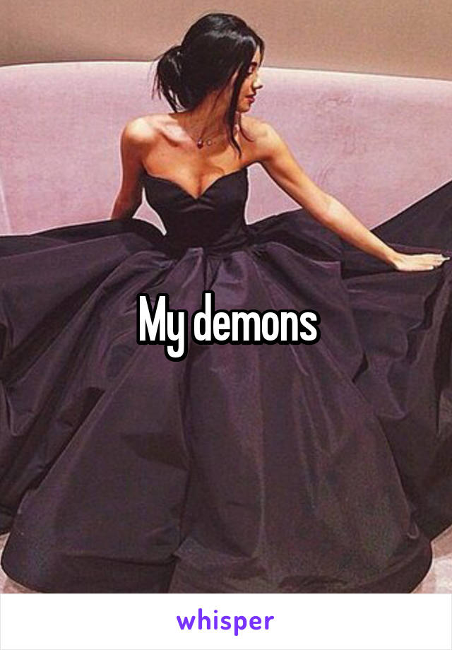 My demons