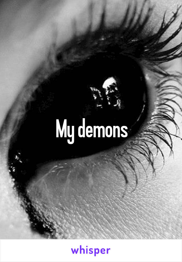 My demons