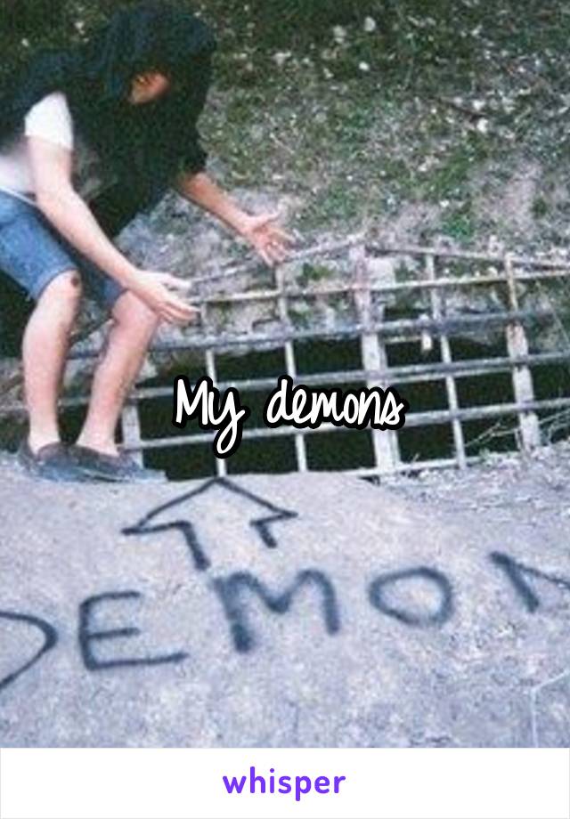 My demons