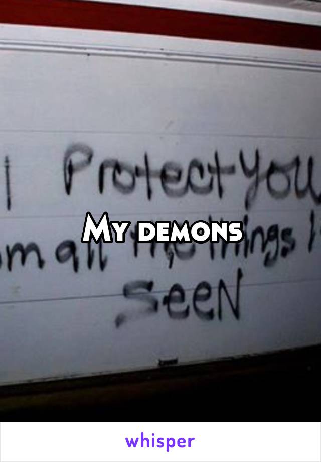 My demons