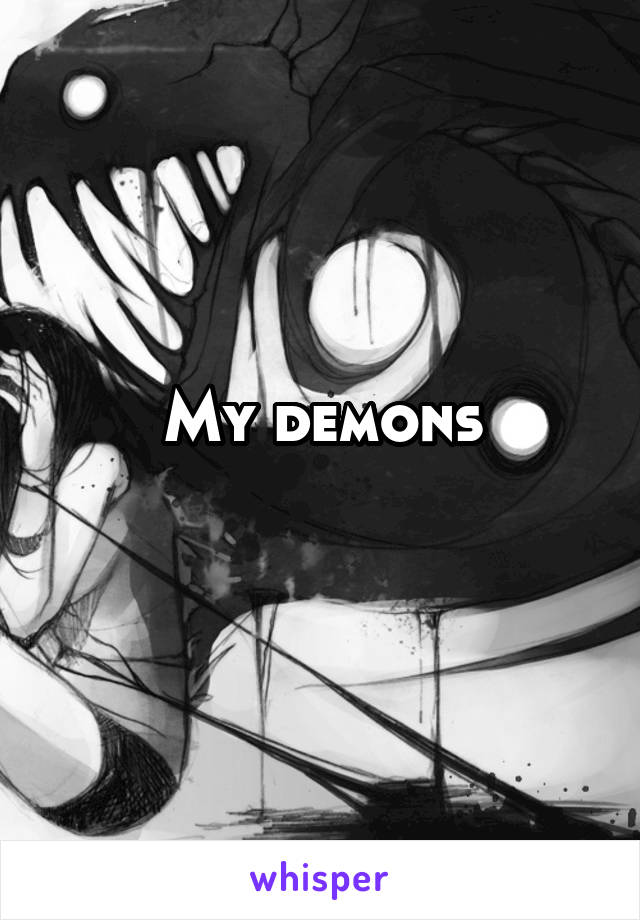 My demons
