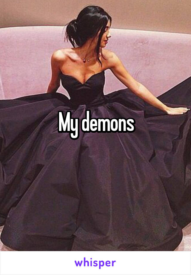 My demons
