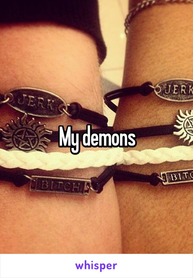 My demons