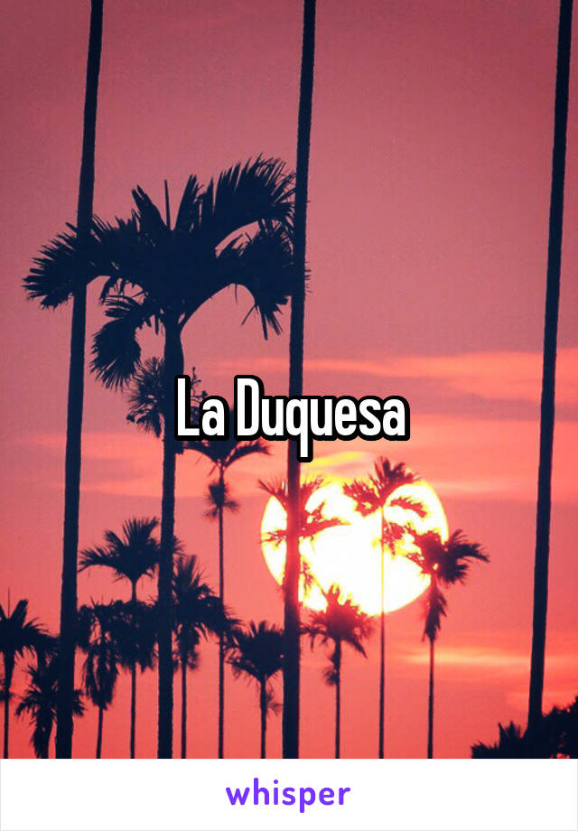 La Duquesa