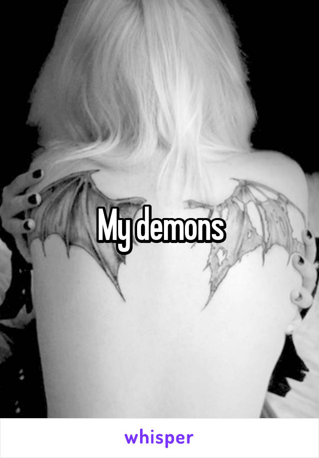 My demons