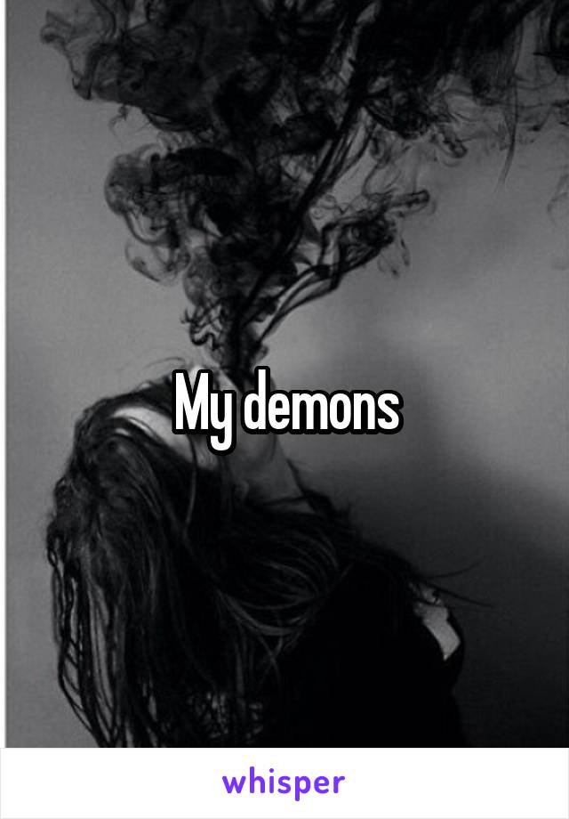 My demons