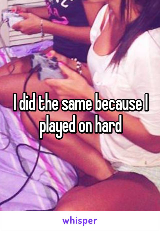 I did the same because I played on hard