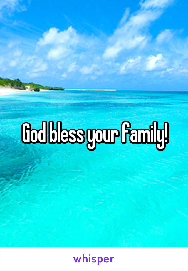 God bless your family!