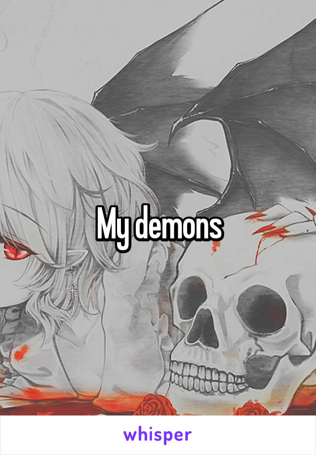 My demons