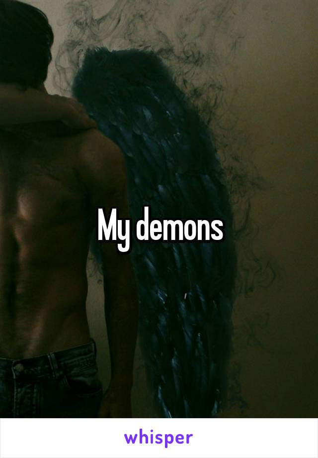 My demons