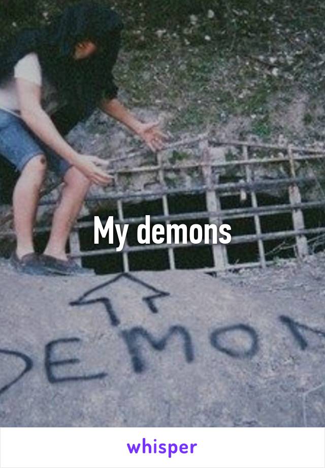 My demons