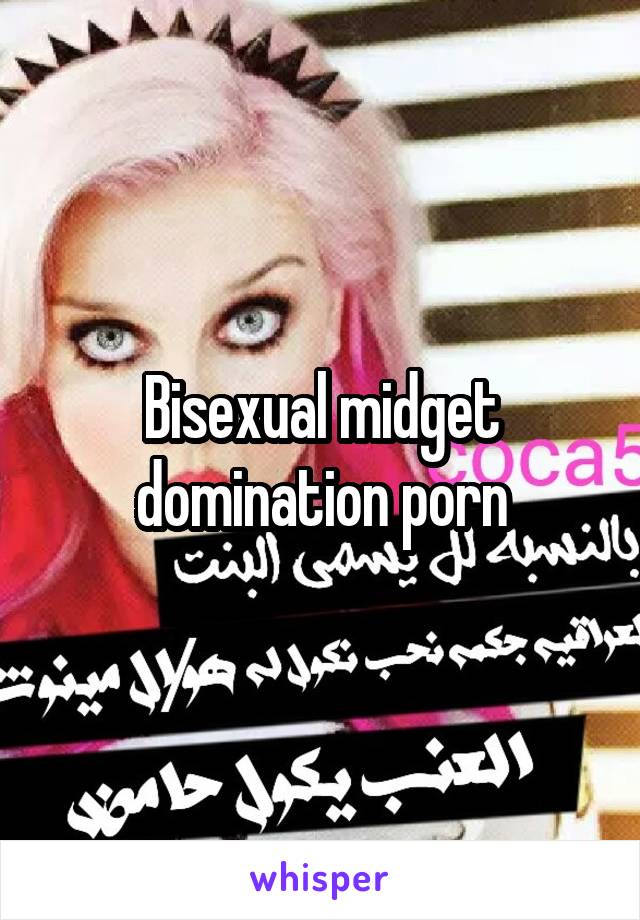 Bisexual midget domination porn