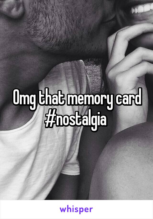 Omg that memory card
#nostalgia 