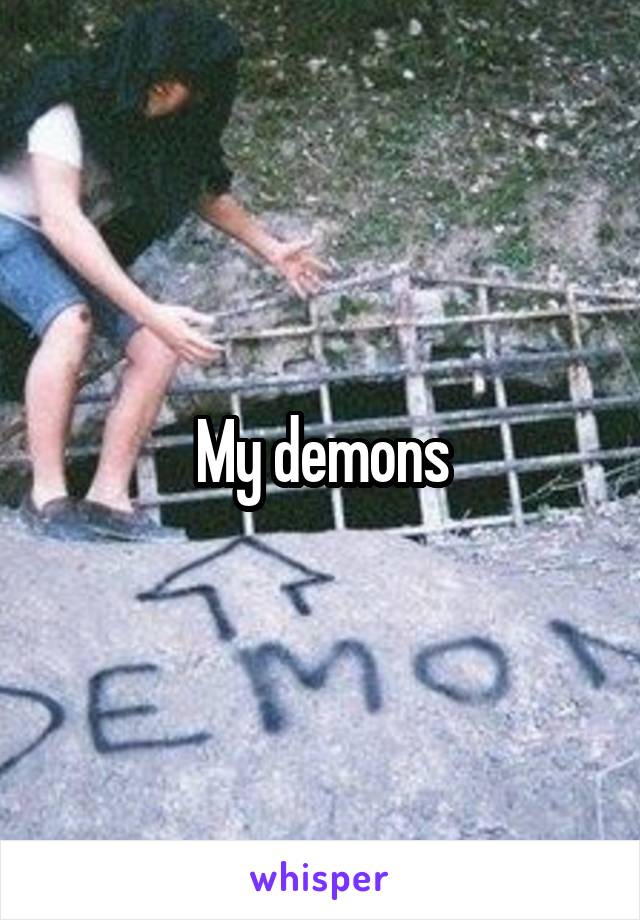 My demons