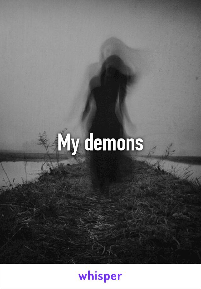 My demons