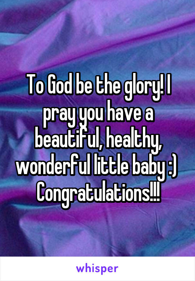 To God be the glory! I pray you have a beautiful, healthy, wonderful little baby :) 
Congratulations!!!