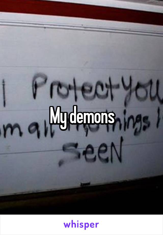 My demons