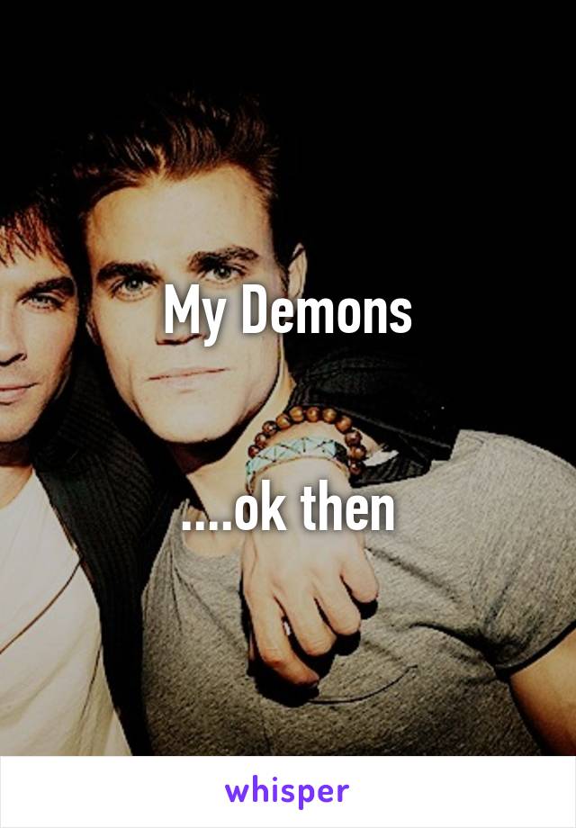 My Demons


....ok then