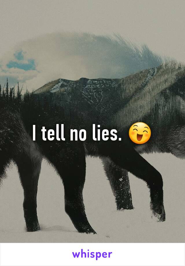 I tell no lies. 😄