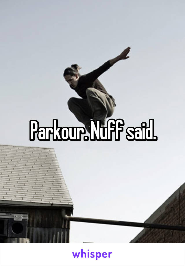 Parkour. Nuff said.