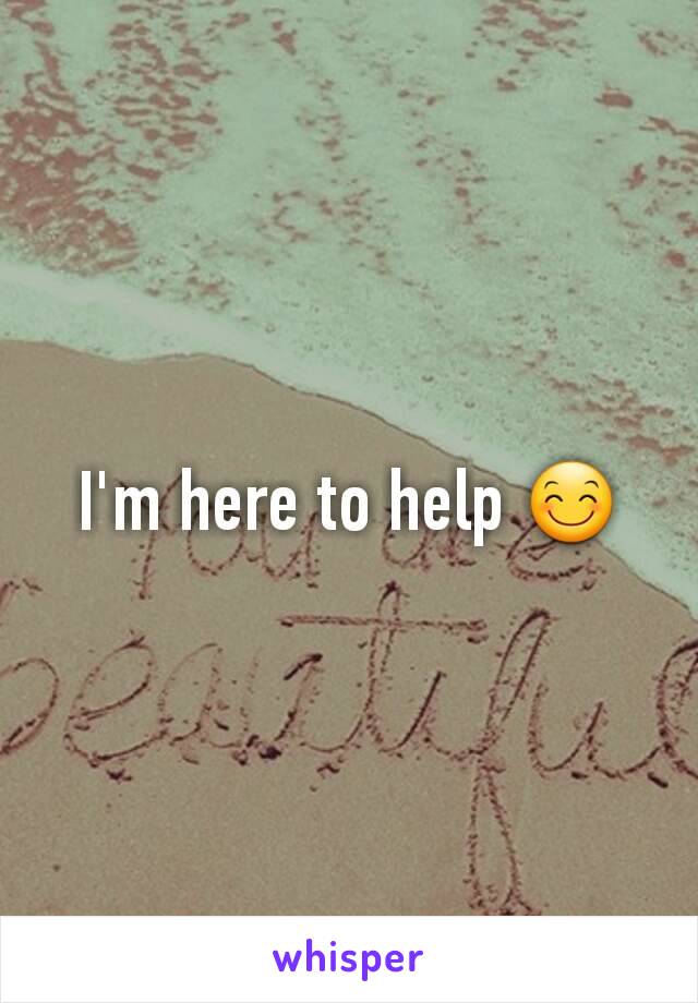 I'm here to help 😊