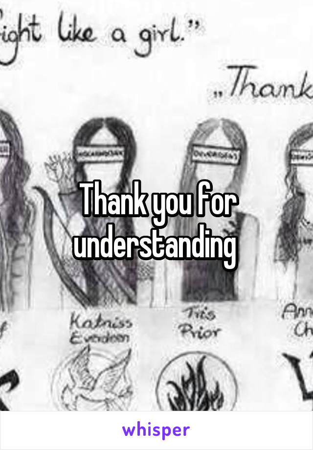 Thank you for understanding 