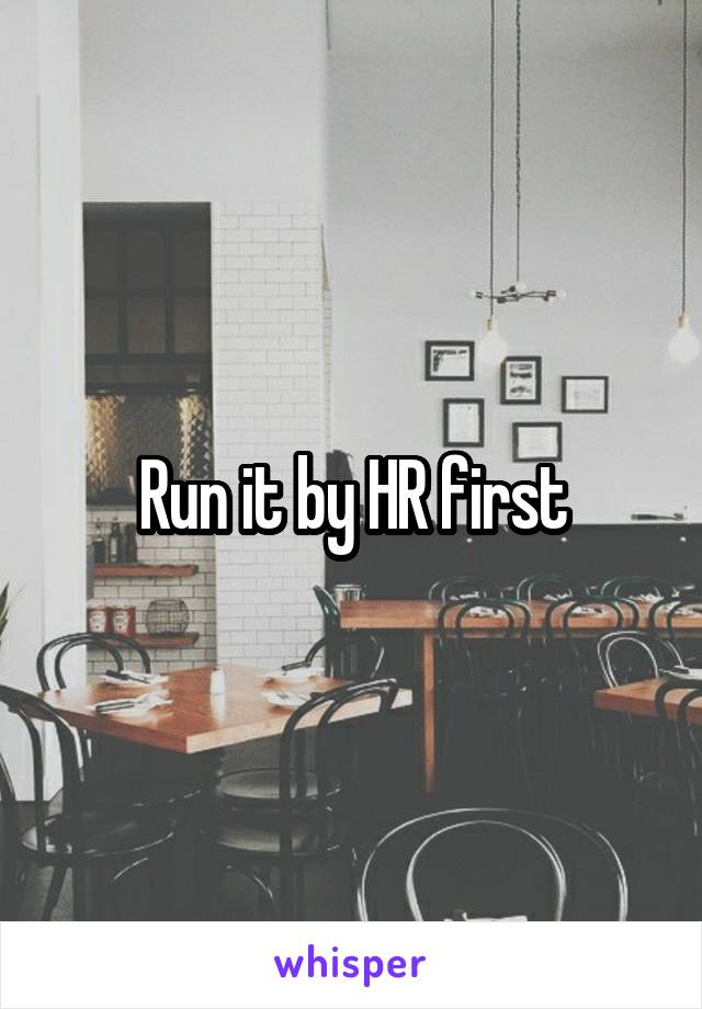 Run it by HR first