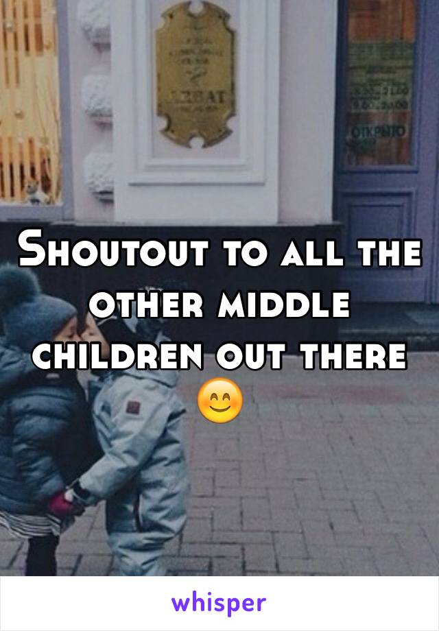 Shoutout to all the other middle children out there 😊