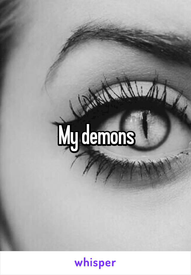 My demons