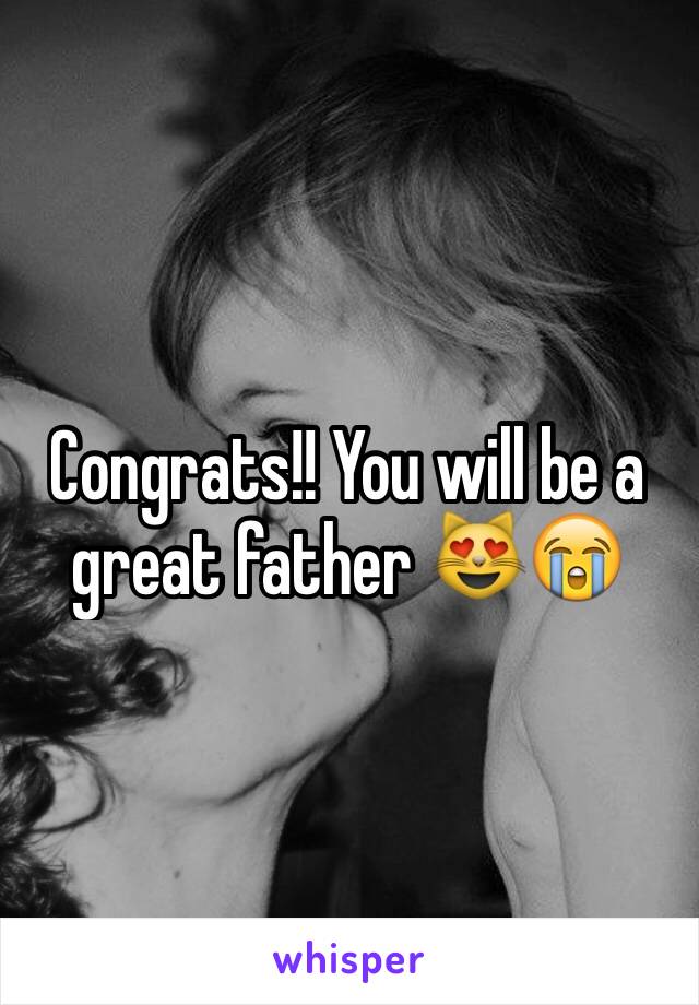 Congrats!! You will be a great father 😻😭