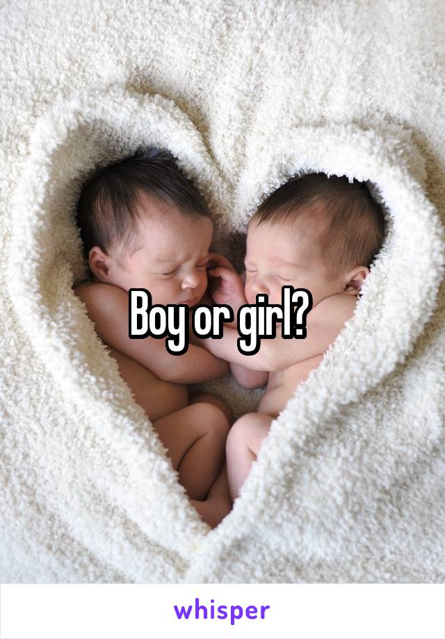 Boy or girl? 