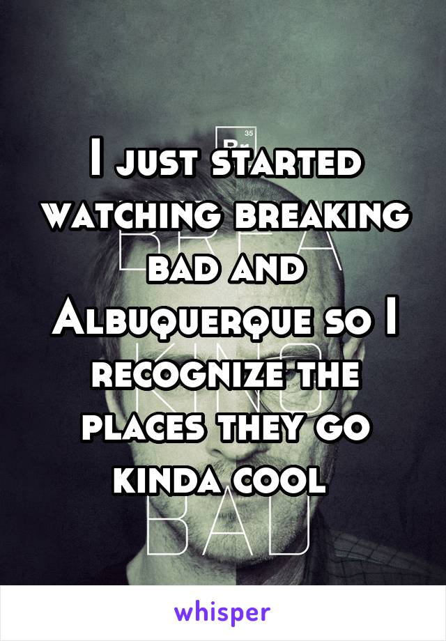 I just started watching breaking bad and Albuquerque so I recognize the places they go kinda cool 